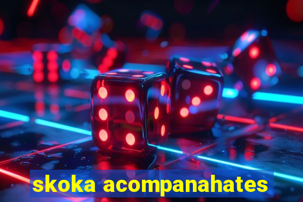 skoka acompanahates